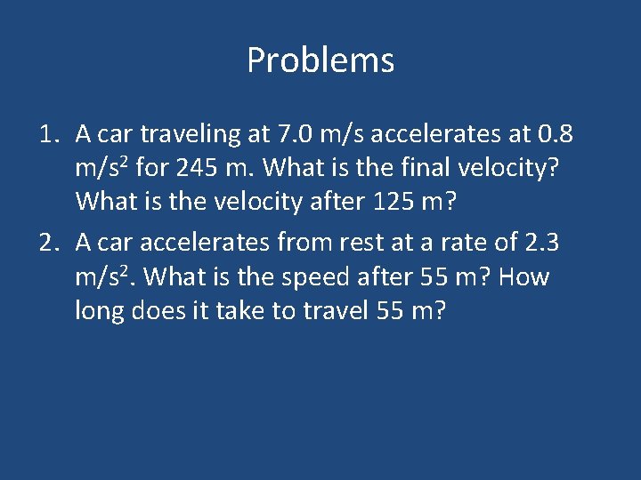Problems 1. A car traveling at 7. 0 m/s accelerates at 0. 8 m/s Problems 1. A car traveling at 7. 0 m/s accelerates at 0. 8 m/s