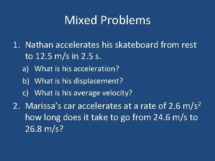 Mixed Problems 1. Nathan accelerates his skateboard from rest to 12. 5 m/s in Mixed Problems 1. Nathan accelerates his skateboard from rest to 12. 5 m/s in