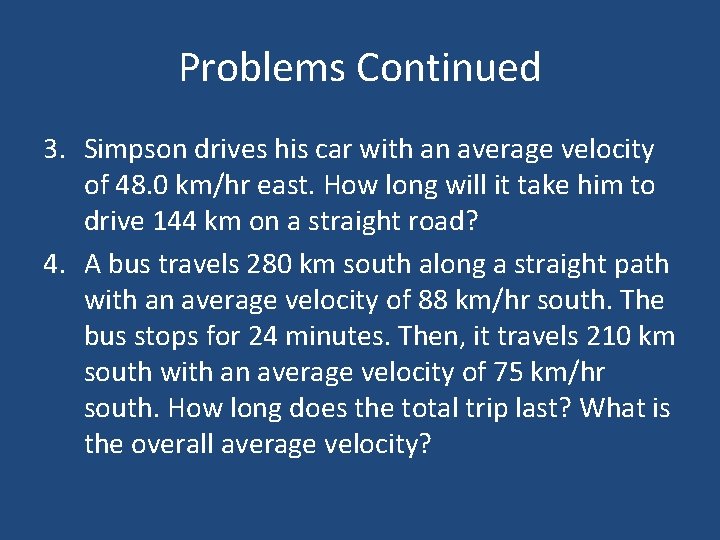 Problems Continued 3. Simpson drives his car with an average velocity of 48. 0 Problems Continued 3. Simpson drives his car with an average velocity of 48. 0