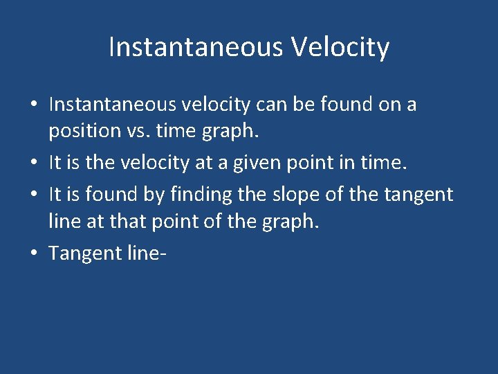 Instantaneous Velocity • Instantaneous velocity can be found on a position vs. time graph. Instantaneous Velocity • Instantaneous velocity can be found on a position vs. time graph.