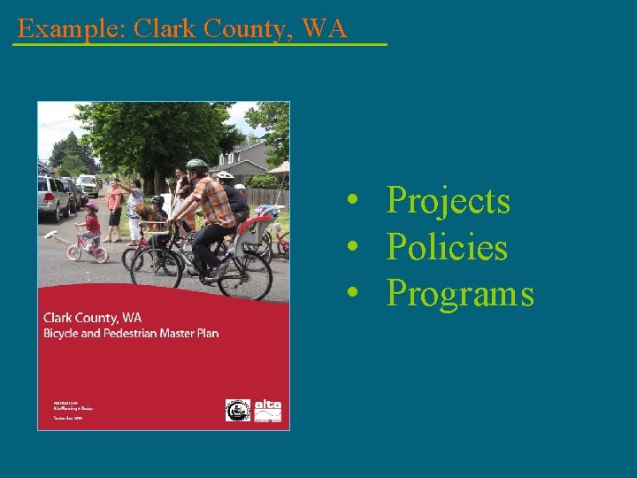 Example: Clark County, WA • Projects • Policies • Programs 