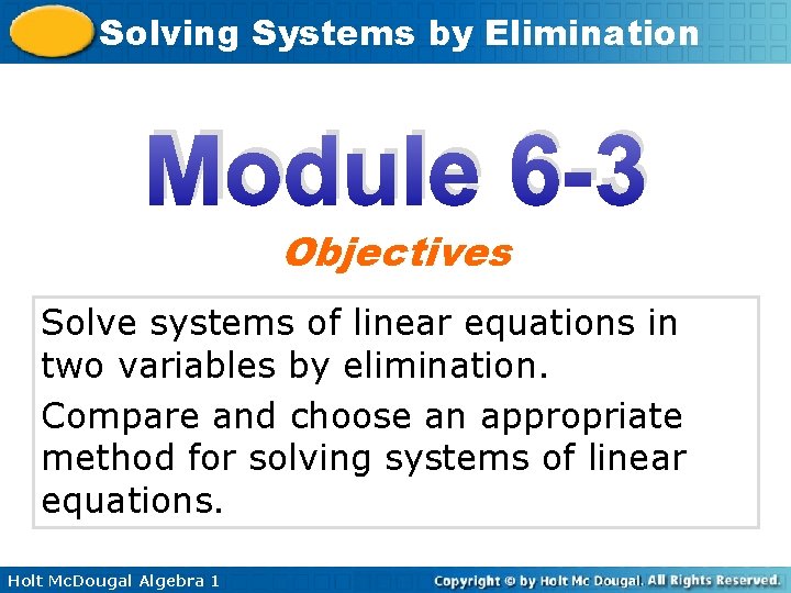 Solving Systems by Elimination Module 6 -3 Objectives Solve systems of linear equations in