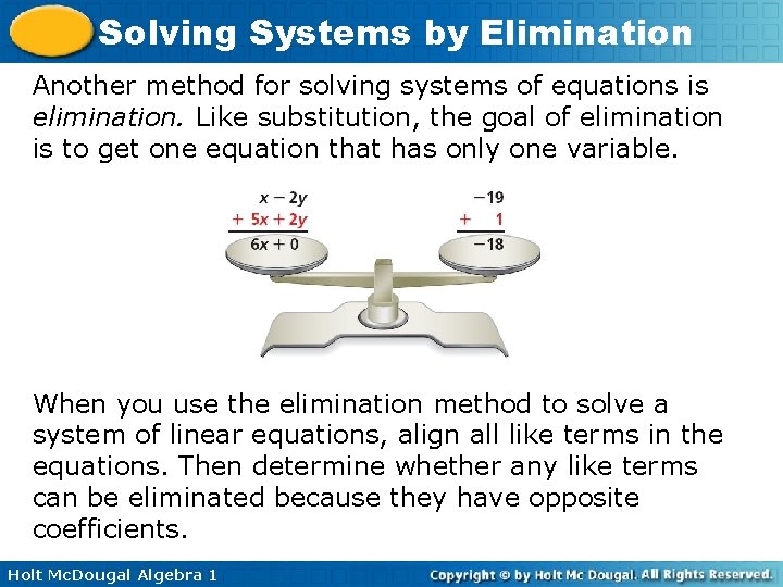 Solving Systems by Elimination Another method for solving systems of equations is elimination. Like