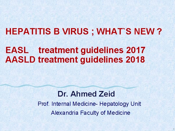 HEPATITIS B VIRUS ; WHAT`S NEW ? EASL treatment guidelines 2017 AASLD treatment guidelines