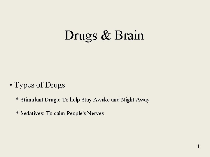 Drugs & Brain • Types of Drugs * Stimulant Drugs: To help Stay Awake