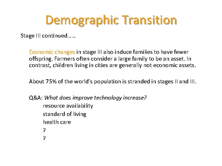 Demographic Transition Stage III continued…… Economic changes in stage III also induce families to