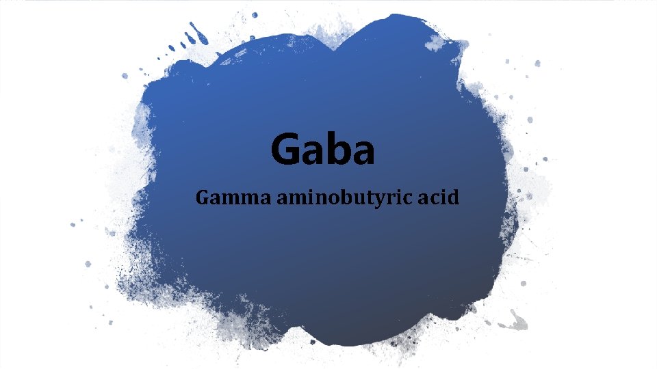 Gaba Gamma aminobutyric acid 