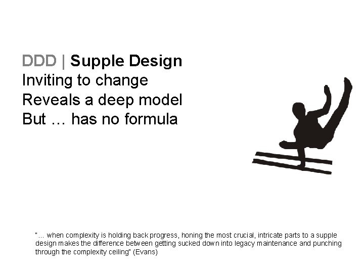 DDD | Supple Design Inviting to change Reveals a deep model But … has
