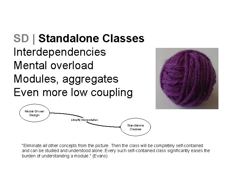 SD | Standalone Classes Interdependencies Mental overload Modules, aggregates Even more low coupling Model-Driven