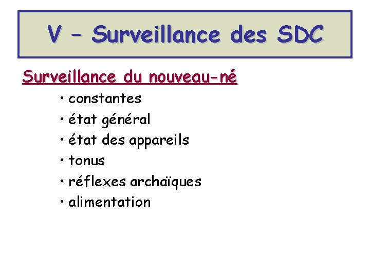 V – Surveillance des SDC Surveillance du nouveau-né • constantes • état général •