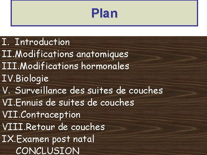 Plan I. Introduction II. Modifications anatomiques III. Modifications hormonales IV. Biologie V. Surveillance des