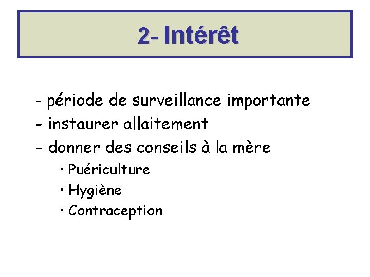 2 - Intérêt - période de surveillance importante - instaurer allaitement - donner des