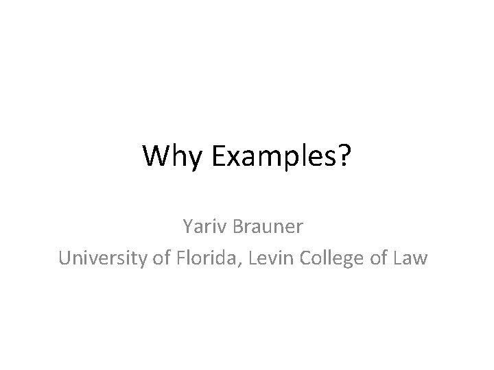 Why Examples? Yariv Brauner University of Florida, Levin College of Law 