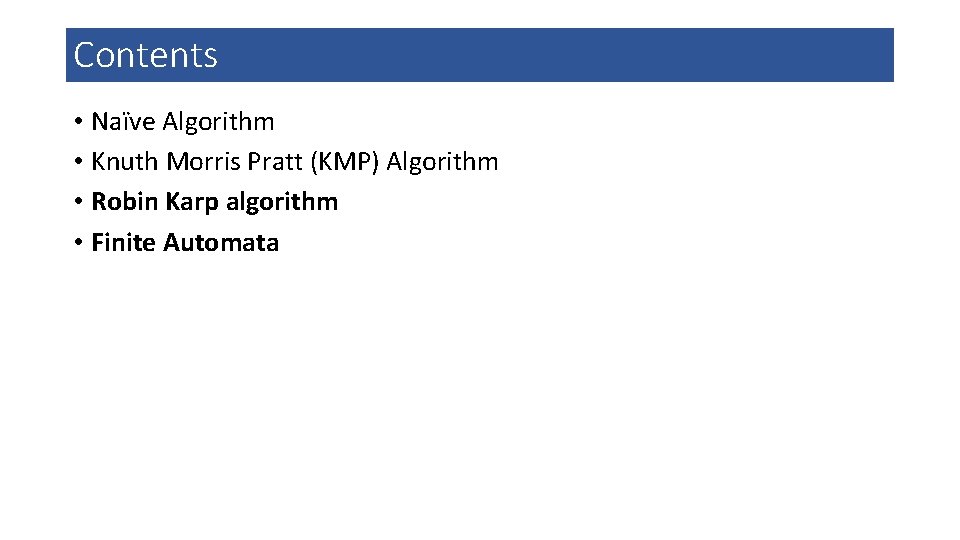 Contents • Naïve Algorithm • Knuth Morris Pratt (KMP) Algorithm • Robin Karp algorithm