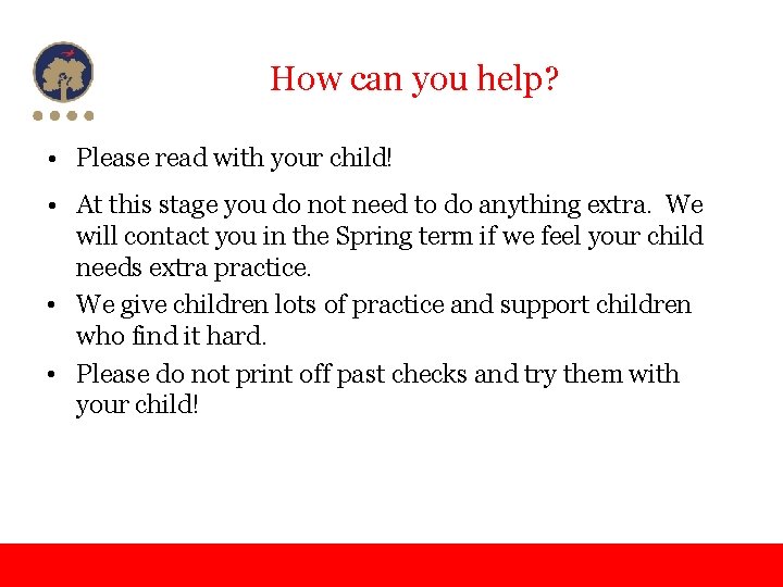 How can you help? • Please read with your child! • At this stage