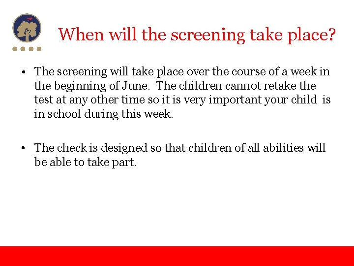 When will the screening take place? • The screening will take place over the