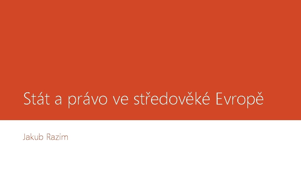 Stát a právo ve středověké Evropě Jakub Razim 