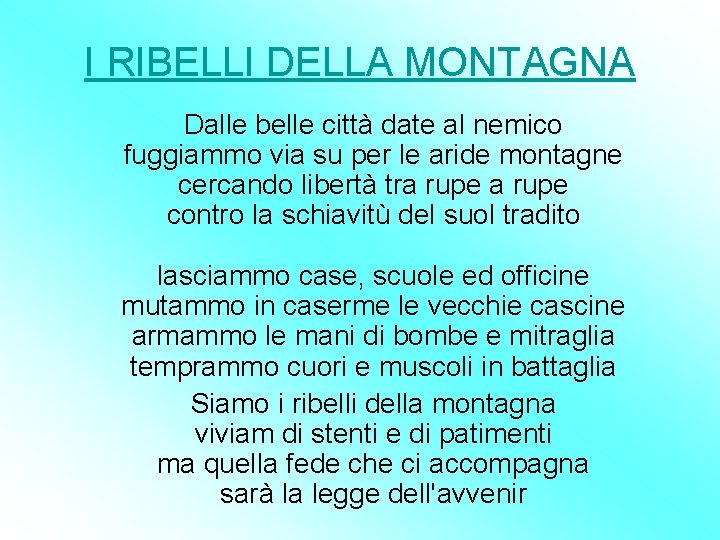 I RIBELLI DELLA MONTAGNA Dalle belle città date al nemico fuggiammo via su per