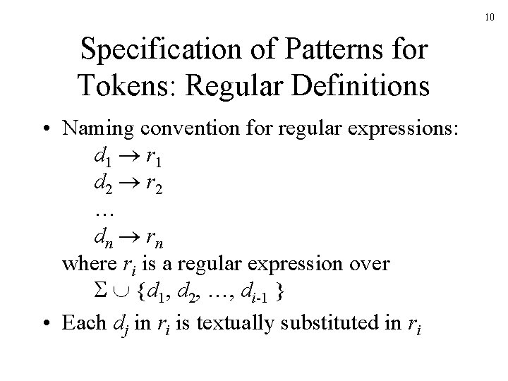 10 Specification of Patterns for Tokens: Regular Definitions • Naming convention for regular expressions: