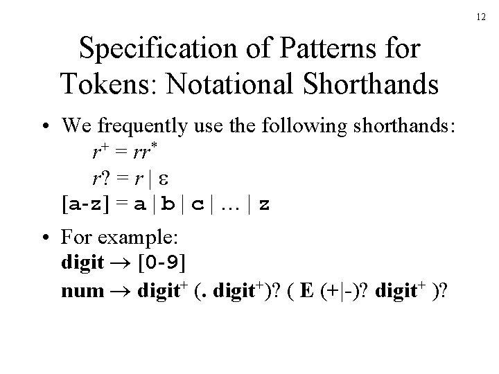 12 Specification of Patterns for Tokens: Notational Shorthands • We frequently use the following