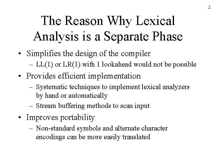 2 The Reason Why Lexical Analysis is a Separate Phase • Simplifies the design