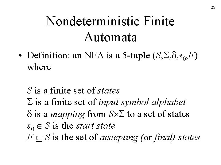 25 Nondeterministic Finite Automata • Definition: an NFA is a 5 -tuple (S, ,