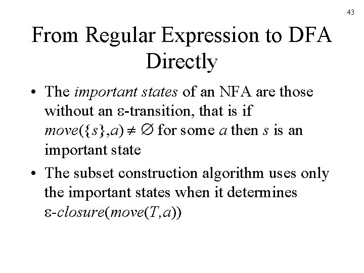 43 From Regular Expression to DFA Directly • The important states of an NFA