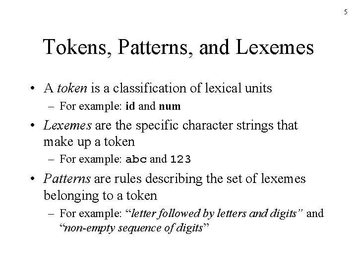 5 Tokens, Patterns, and Lexemes • A token is a classification of lexical units