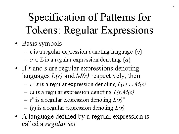9 Specification of Patterns for Tokens: Regular Expressions • Basis symbols: – is a