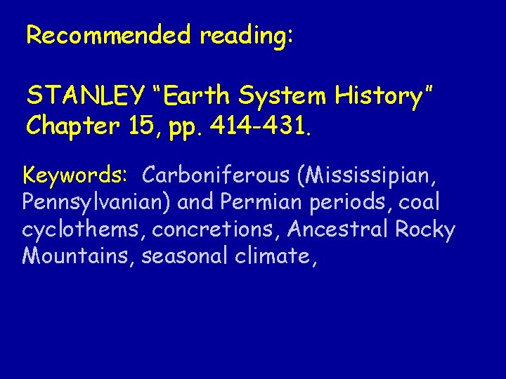 Recommended reading: STANLEY “Earth System History” Chapter 15, pp. 414 -431. Keywords: Carboniferous (Mississipian,