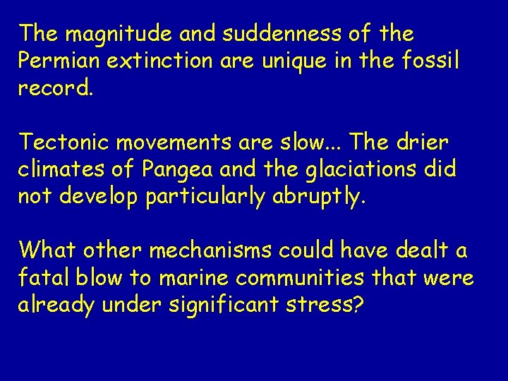The magnitude and suddenness of the Permian extinction are unique in the fossil record.