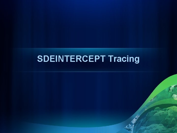 SDEINTERCEPT Tracing 