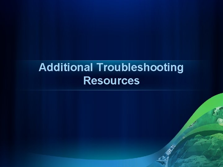 Additional Troubleshooting Resources 
