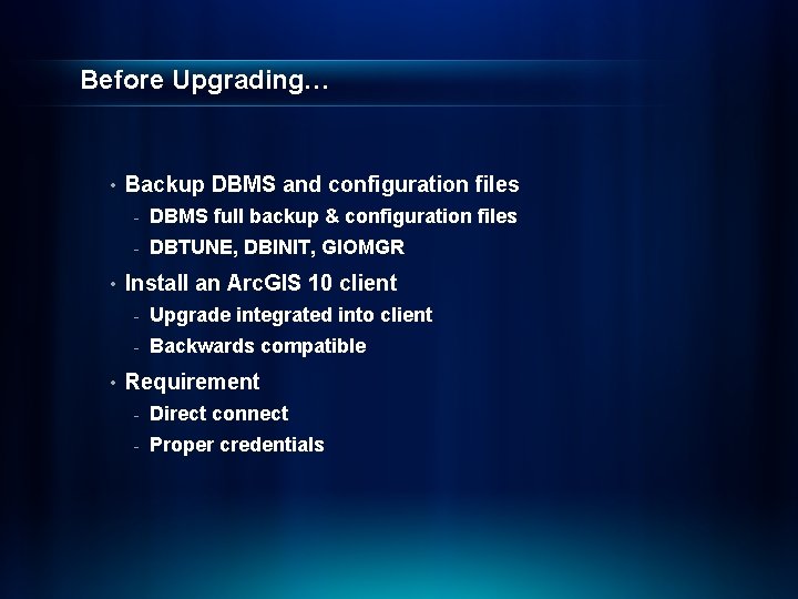 Before Upgrading… • • • Backup DBMS and configuration files - DBMS full backup