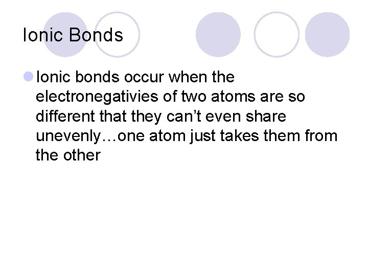 Ionic Bonds l Ionic bonds occur when the electronegativies of two atoms are so