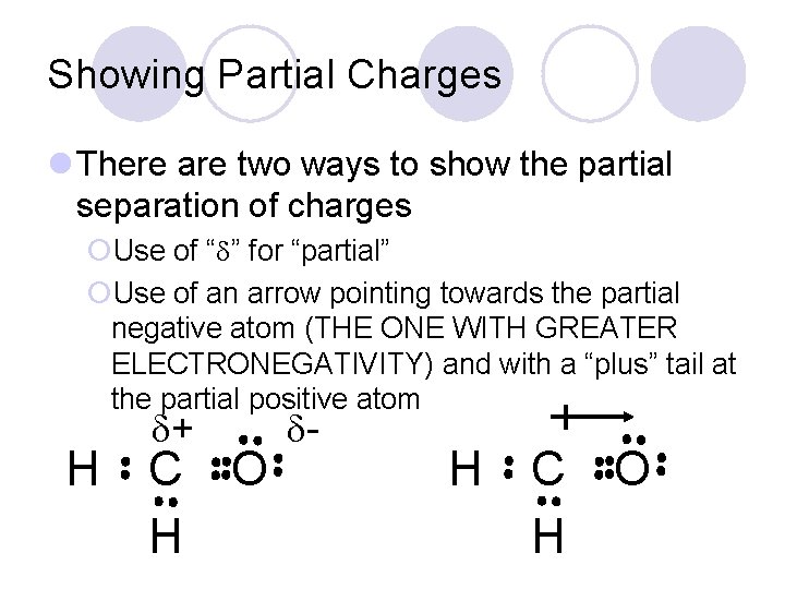 Showing Partial Charges l There are two ways to show the partial separation of