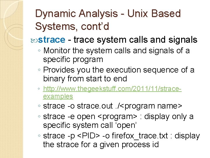 Dynamic Analysis - Unix Based Systems, cont’d strace - trace system calls and signals