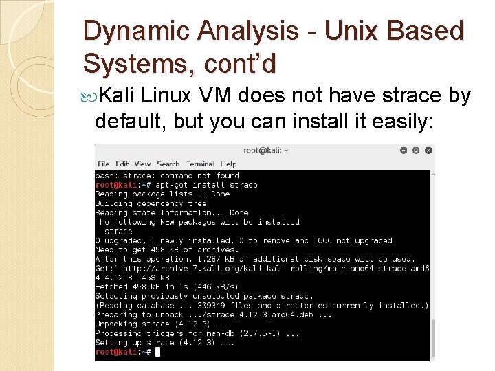 Dynamic Analysis - Unix Based Systems, cont’d Kali Linux VM does not have strace