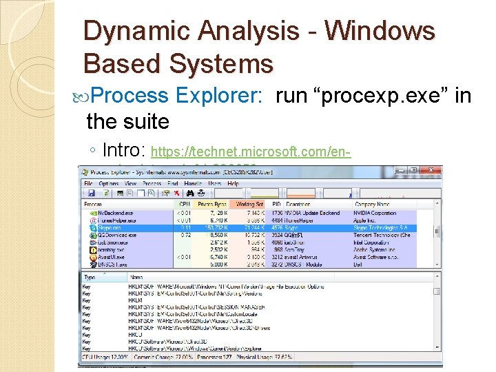 Dynamic Analysis - Windows Based Systems Process Explorer: run “procexp. exe” in the suite