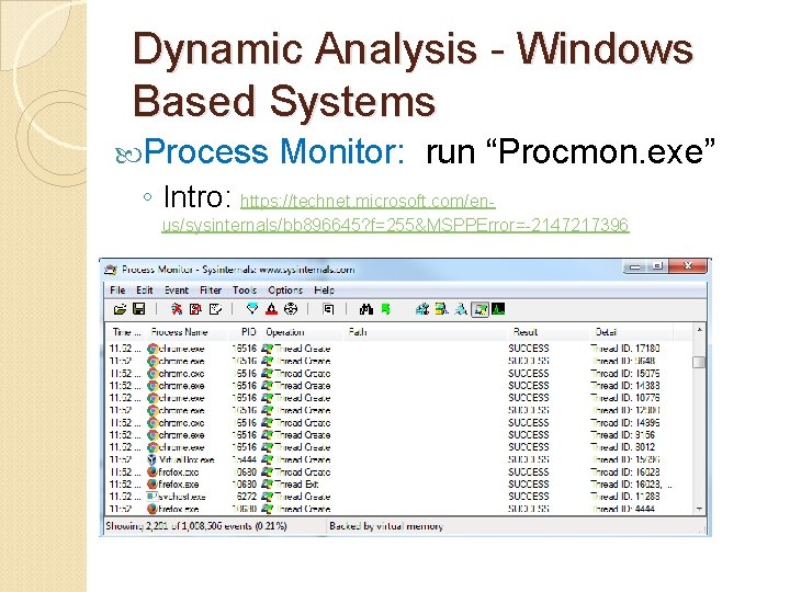 Dynamic Analysis - Windows Based Systems Process Monitor: run “Procmon. exe” ◦ Intro: https: