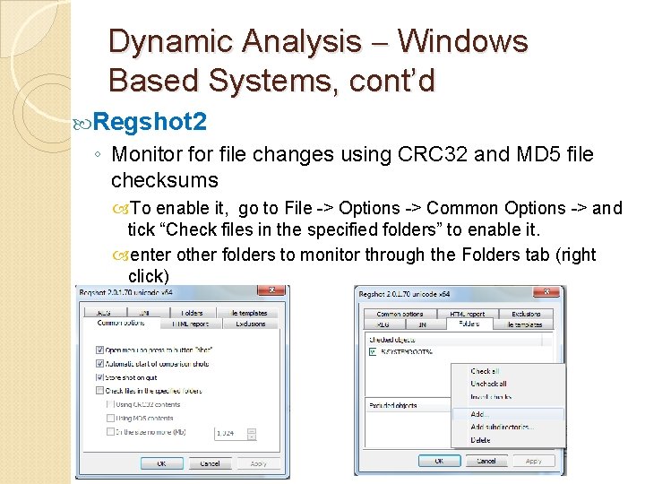 Dynamic Analysis Windows Based Systems, cont’d Regshot 2 ◦ Monitor file changes using CRC