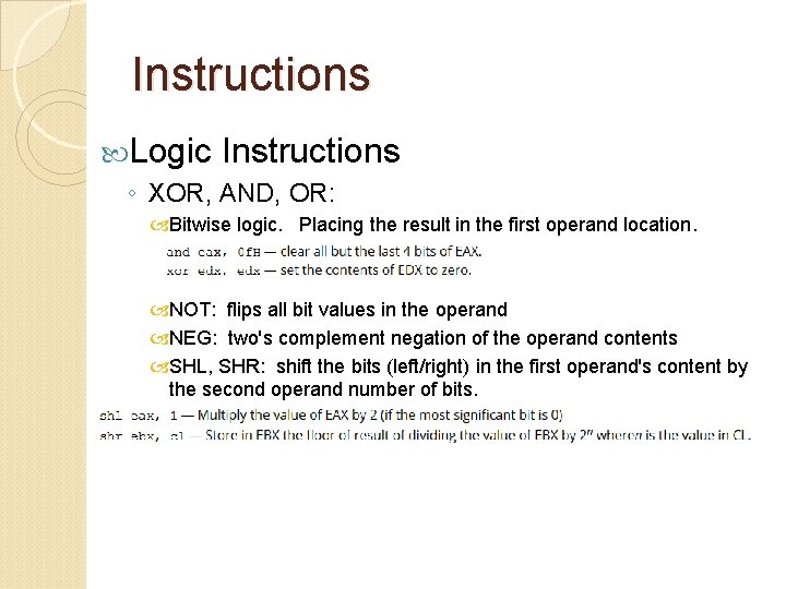 Instructions Logic Instructions ◦ XOR, AND, OR: Bitwise logic. Placing the result in the