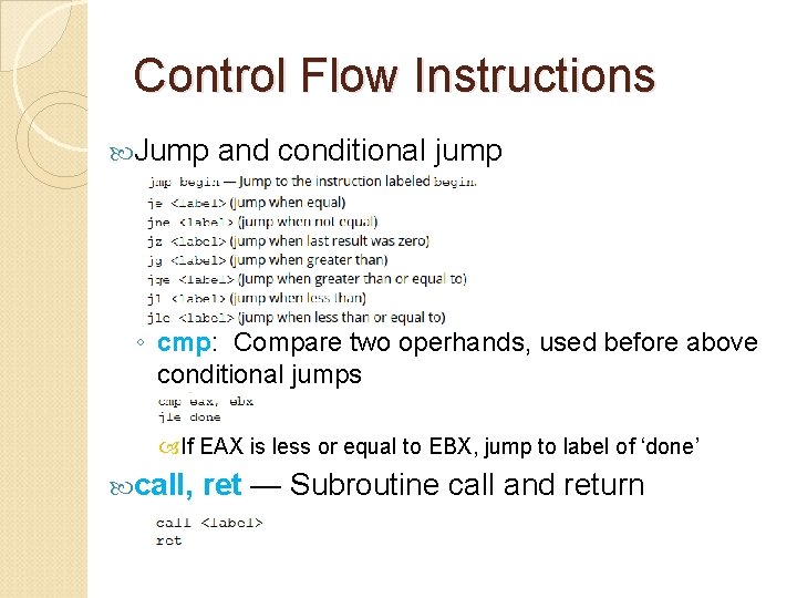 Control Flow Instructions Jump and conditional jump ◦ cmp: Compare two operhands, used before