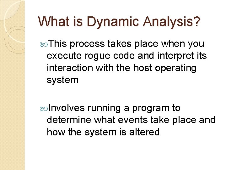 What is Dynamic Analysis? This process takes place when you execute rogue code and