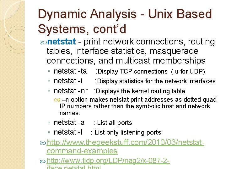 Dynamic Analysis - Unix Based Systems, cont’d netstat - print network connections, routing tables,