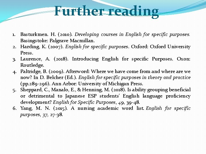 Further reading 1. Basturkmen. H. (2010). Developing courses in English for specific purposes. Basingstoke: