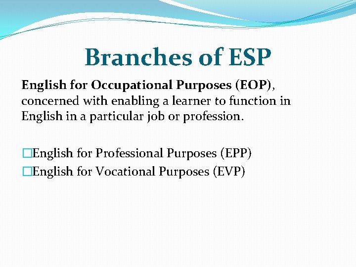 Branches of ESP English for Occupational Purposes (EOP), concerned with enabling a learner to