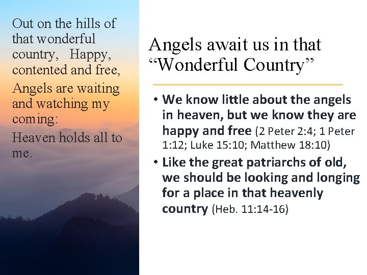 Out on the hills of that wonderful country, Happy, contented and free, Angels are Out on the hills of that wonderful country, Happy, contented and free, Angels are