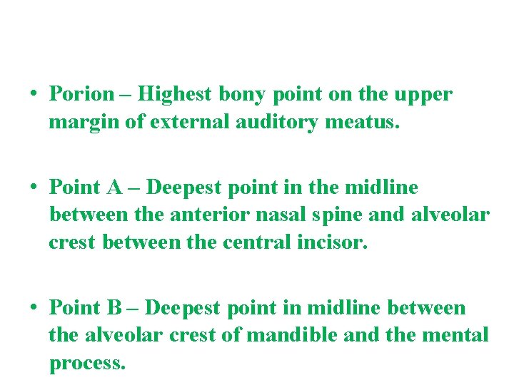  • Porion – Highest bony point on the upper margin of external auditory