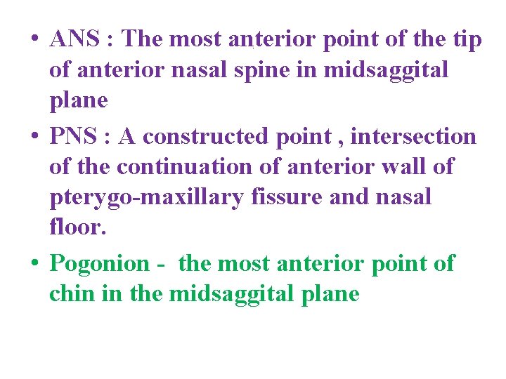  • ANS : The most anterior point of the tip of anterior nasal